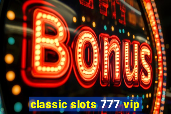 classic slots 777 vip